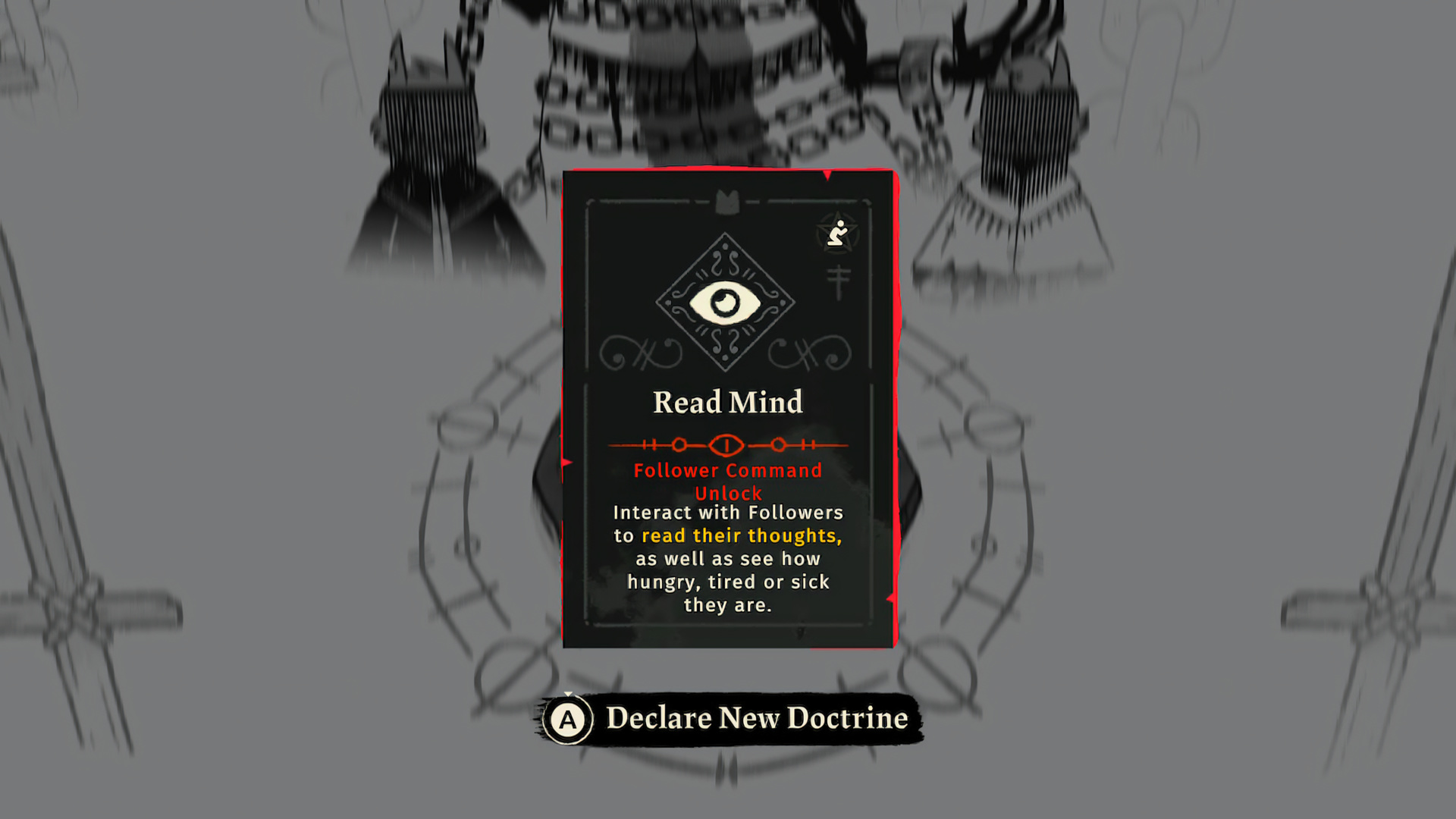 Doctrine card "Read Mind", Follower Command Unlock, "Interact with Followers to read their thoughts, as well as see how hungry, tired or sick they are"